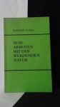 Cloos, Walther, - Vom Arbeiten mit der werdenden Natur.