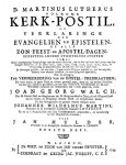 Lutherus, Martinus - Volkome kerk-postil of Verklaringe der evangelien en epistelen op alle zon- feest- en aposteldagen beneffens andere stichtelyke stoffen. Waar by gevoegt is ene vermeerdering van de epistel-predikaatsien. Aan 't licht gegeven door Joan Georg Walch....