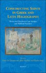 Koen De Temmerman, Julie Van Pelt, Klazina Staat (eds) - Constructing Saints in Greek and Latin Hagiography. Heroes and Heroines in Late Antique and Medieval Narrative