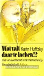Huffzky, Karin - Wat valt daar te lachen!?
