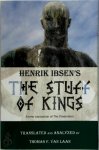 Thomas F. van Laan - Henrik Ibsen's the Stuff of Kings A New translation of The Pretenders. Translated and Analyzed by Thomas F. van Laan