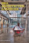 diverse auteurs - BNA Architecten Jaarboek 2013/2014 - Informatie voor opdrachtgevers BNA - Gebouw van het jaar