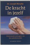 Murphy, Joseph - De kracht in jezelf. Onvermoede vermogens van het onderbewustzijn Murphy, Joseph - De kracht in jezelf. Onvermoede vermogens van het onderbewustzijn