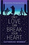Katherine Webber 151153 - Only Love Can Break Your Heart