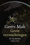 Mak, Geert - Grote verwachtingen. In Europa 1999-2019