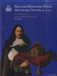 Ottomeyer, Hans & Jutta Götzmann & Ansgar Reiss - Heiliges Römisches Reich Deutscher Nation 962 bis 1806. Altes Reich uns neue Staaten 1495 bis 1806. Katalog