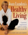 Lunden, Joan. Laura Morton - Joan Lunden's Healthy living. A practical, inspirational guide to creating balance in your life