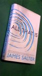 Salter, James - All that is Salter, James - All that is