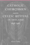 Kevin Collins - Catholic Churchmen and the Celtic Revival in Ireland, 1848-1916