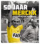 Strouken, Tonny - 50 jaar Merckx: Jubileum van een Tourlegende