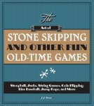 Ferrer, J. J. - The Art of Stone Skipping and Other Fun Old-Time Games Stoopball, Jacks, String Games, Coin Flipping, Line Baseball, Jump Rope, and More