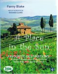 Blake, Fanny - A place in the sun - A guide to buying your dream home in Spain, Italy, Portugal and France