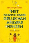 Manu Joseph - Het onzichtbare geluk van andere mensen