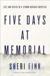 Fink, Sheri - Five Days at Memorial: Life and Death in a Storm-Ravaged Hospital