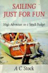 Stock, A.C. - Sailing just for fun High adventure on a small budget