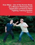 Aviram, Boaz: - Krav Maga - Use of the Human Body as a Weapon Philosophy and Application of Hand to Hand Fighting Training System