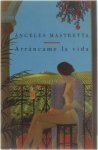 Angeles Mastretta - Arrancame La Vida