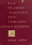 Schroll, Anton. - Der "75 jahre" Almanach Des Verlages Anton Schroll. 1884-1959  .