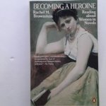 Brownstein, Rachrl M. - Becoming a Heroine ; Reading about women in novels