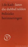 KADT, J. DE - Jaren die dubbel telden. Politieke herinneringen uit mijn 'Indische' jaren.