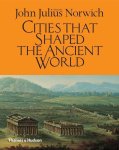 John Norwich - Cities That Shaped The Ancient World