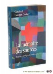 Cottier, Cardinal Georges. - La mémoire des sources. Pour une philosophie de la religion.