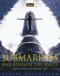 Hutchinson, Robert - Submarines, war beneath the waves, from 1776 to the present day
