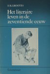 Grootes, E.K. - Het literaire leven in de zeventiende eeuw.