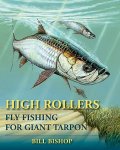 Bishop, Bill - High Rollers Fly Fishing for Giant Tarpon