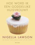 Lawson, Nigella - Hoe word ik een goddelijke huisvrouw