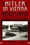 J. Sydney Jones - Hitler in Vienna, 1907-1913 Clues to the Future