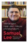 Samuel Lee - Verlangen naar een nieuw christendom Theoloog des Vaderlands