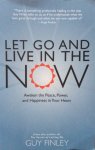 Finley, Guy - Let go and live in the now; awaken the peace, power, and happiness in your heart