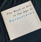 Tupitsyn, Margarita ; Phyllis Kind - The Work of Art in the Age of Perestroika