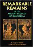 Jacques Vankirk, Parney Bassett-VanKirk - Remarkable Remains of the Ancient Peoples of Guatemala