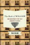 COLLINS, Paul - The Book of William. How Shakespeare's First Folio Conquered the World.