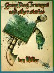 Miller, Ian - Green Dog Trumpet and other stories