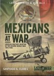 Flores, Santiago A. - Mexicans at War. Mexican Military Aviation in the Second World War 1941-1945