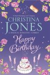Christina Jones - Happy Birthday - The perfect grumpy x sunshine romantic comedy Christina Jones - Happy Birthday - The perfect grumpy x sunshine romantic comedy