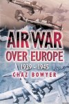 Bowyer, Chaz - Air War Over Europe 1939-1945 Bowyer, Chaz - Air War Over Europe 1939-1945