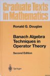 Douglas, Ronald G. - Banach Algebra Techniques in Operator Theory