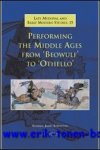A. J. Johnston; - Performing the Middle Ages from 'Beowulf' to 'Othello' ,