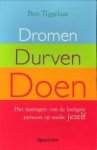 TIGGELAAR, BEN - Dromen, durven, doen. Het managen van de lastigste persoon op aarde: jezelf