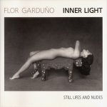GARDUNO, Flor. - Inner Light. Still Lifes and Nudes. Introduction by Verónica Volkow.