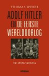 WEBER, THOMAS. - Adolf Hitler en de Eerste Wereldoorlog. Het ware verhaal.