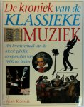 Alan Kendall 15200 - De Kroniek van de Klassieke Muziek Een intiem verslag van leven en werk der grote componisten