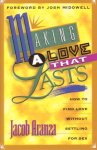 Aranza, Jacob - Making a Love That Lasts. How to Find Love without Settling for Sex