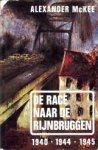 McKEE, ALEXANDER - De race naar de Rijnbruggen 1940 - 1944 - 1945