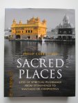 Carr-Gomm, Philip - Sacred Places: Sites of Spiritual Pilgrimage from Stonehenge to Santiago de Compostela