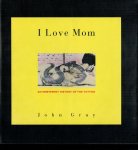 Gray, John. - I Love Mom: An Irreverent History of the Tattoo.